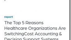 The top 5 reasons healthcare organizations are switching cost accounting & decision support systems